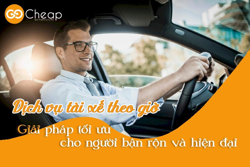 Dịch vụ Tài xế theo giờ – Giải pháp tối ưu cho người bận rộn và hiện đại