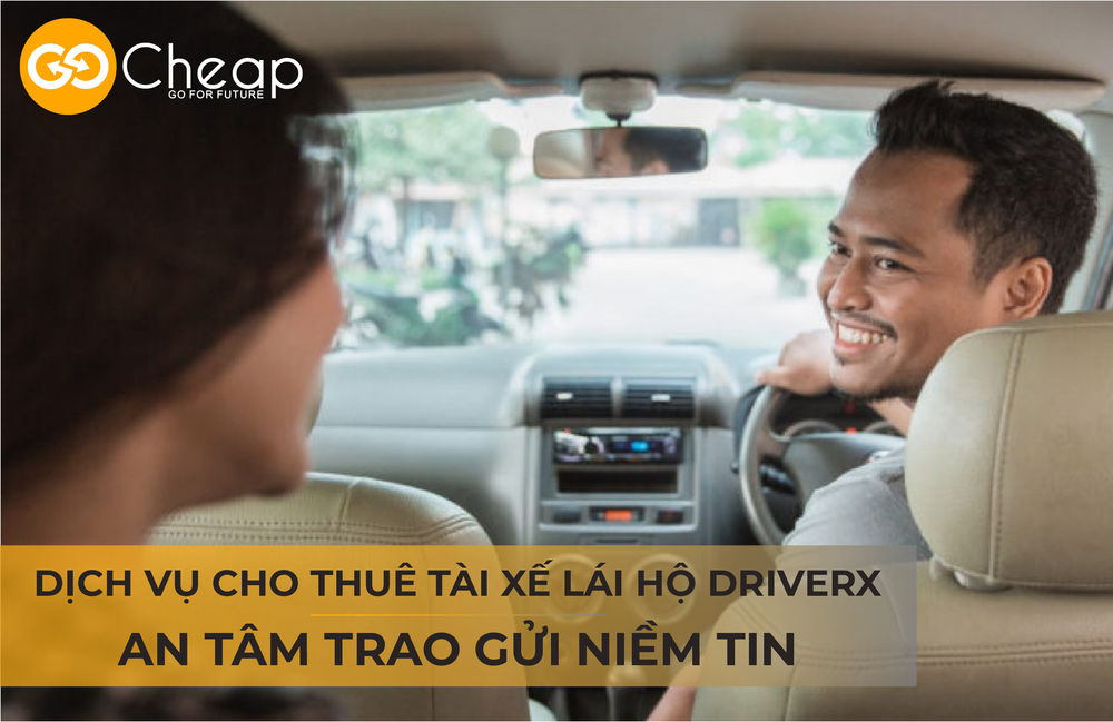 Cho thuê lái xe - Dịch vụ lái xe hộ khi say GOCheap!
